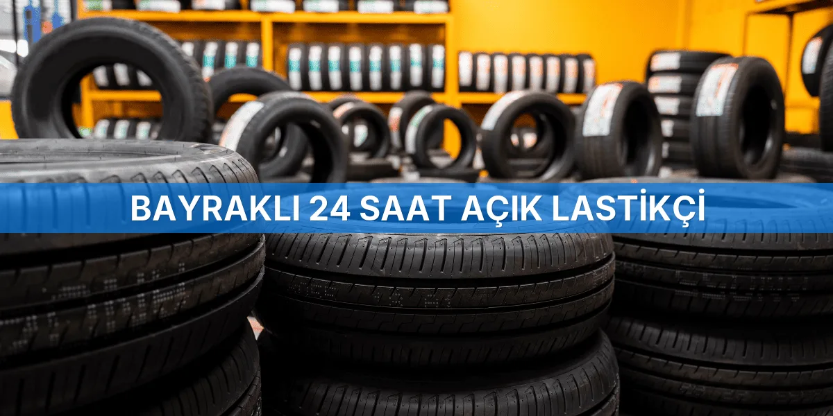 Bayraklı 24 Saat Açık Lastikçi